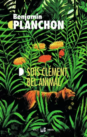 Benjamin Planchon - Sois clément, bel animal